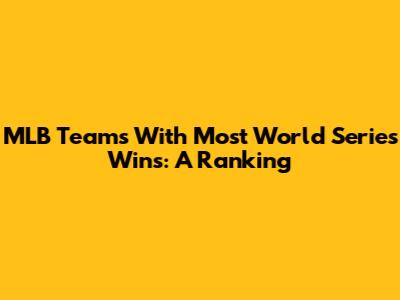MLB Teams With Most World Series Wins: A Ranking