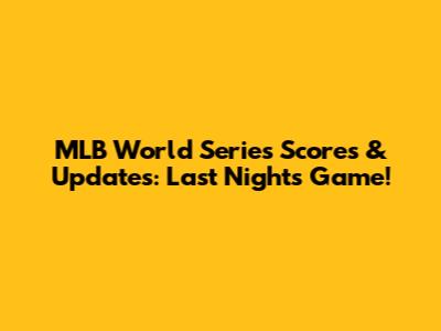 MLB World Series Scores & Updates: Last Night's Game!