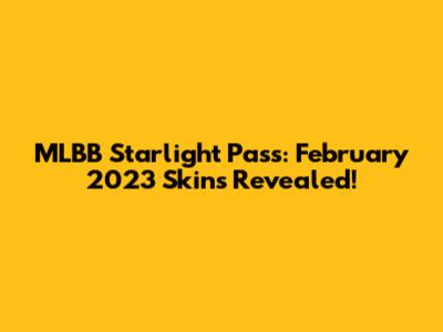 MLBB Starlight Pass: February 2023 Skins Revealed!