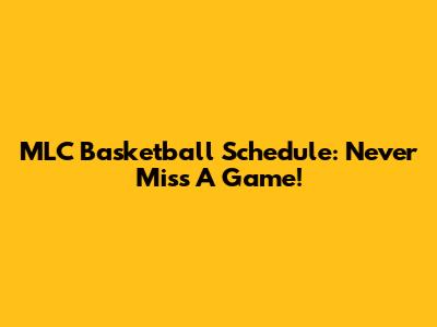MLC Basketball Schedule: Never Miss A Game!