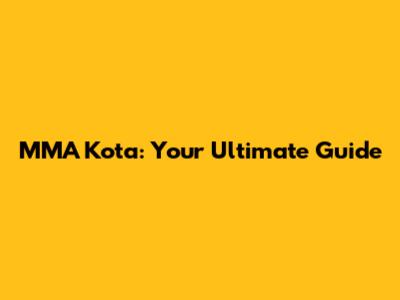 MMA Kota: Your Ultimate Guide
