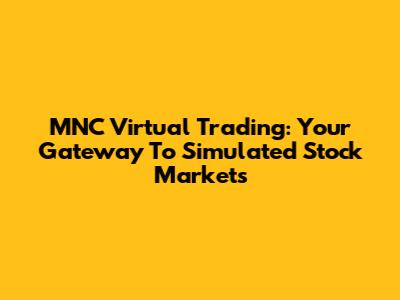 MNC Virtual Trading: Your Gateway To Simulated Stock Markets