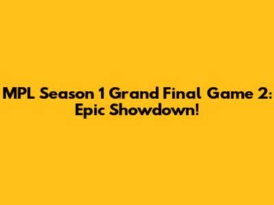MPL Season 1 Grand Final Game 2: Epic Showdown!