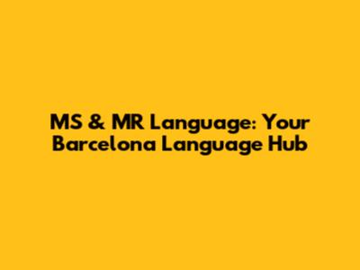 MS & MR Language: Your Barcelona Language Hub