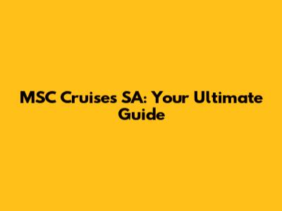 MSC Cruises SA: Your Ultimate Guide