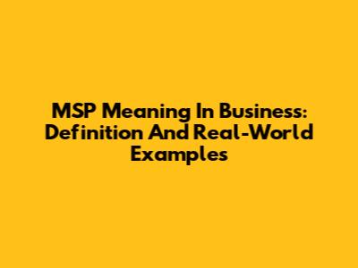 MSP Meaning In Business: Definition And Real-World Examples
