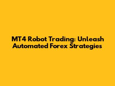 MT4 Robot Trading: Unleash Automated Forex Strategies