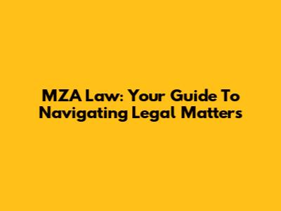 MZA Law: Your Guide To Navigating Legal Matters