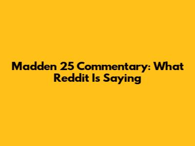 Madden 25 Commentary: What Reddit Is Saying