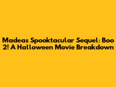 Madea's Spooktacular Sequel: Boo 2! A Halloween Movie Breakdown