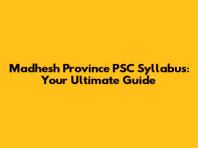 Madhesh Province PSC Syllabus: Your Ultimate Guide
