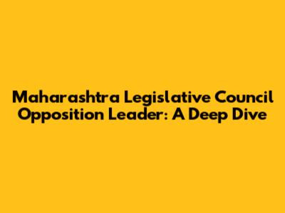 Maharashtra Legislative Council Opposition Leader: A Deep Dive
