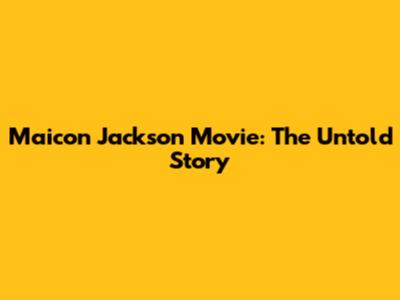 Maicon Jackson Movie: The Untold Story
