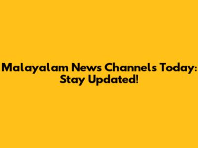 Malayalam News Channels Today: Stay Updated!