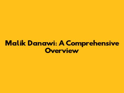 Malik Danawi: A Comprehensive Overview
