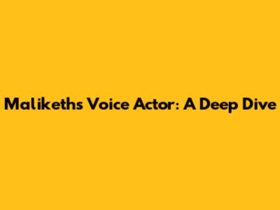 Maliketh's Voice Actor: A Deep Dive
