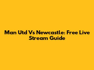 Man Utd Vs Newcastle: Free Live Stream Guide
