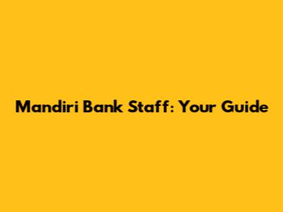 Mandiri Bank Staff: Your Guide