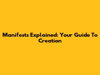 Manifests Explained: Your Guide To Creation