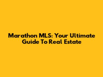 Marathon MLS: Your Ultimate Guide To Real Estate