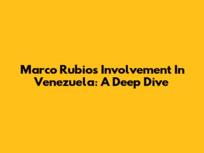 Marco Rubio's Involvement In Venezuela: A Deep Dive