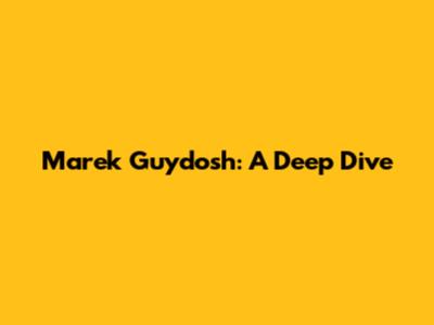 Marek Guydosh: A Deep Dive