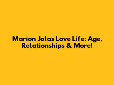 Marion Jola's Love Life: Age, Relationships & More!