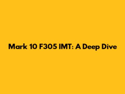 Mark 10 F305 IMT: A Deep Dive