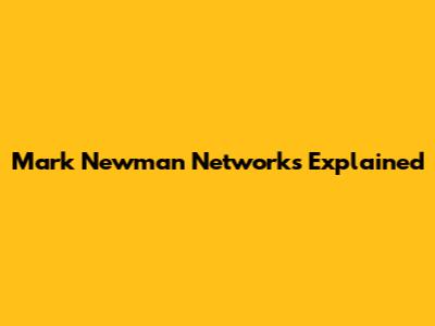 Mark Newman Networks Explained