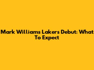 Mark Williams' Lakers Debut: What To Expect