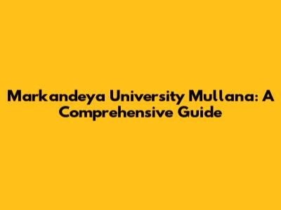 Markandeya University Mullana: A Comprehensive Guide