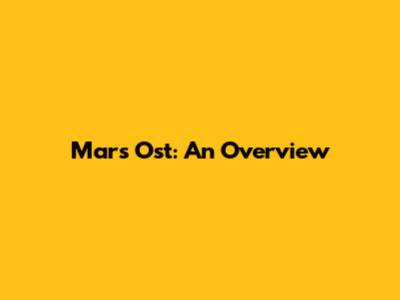 Mars Ost: An Overview