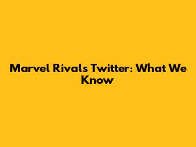 Marvel Rivals Twitter: What We Know