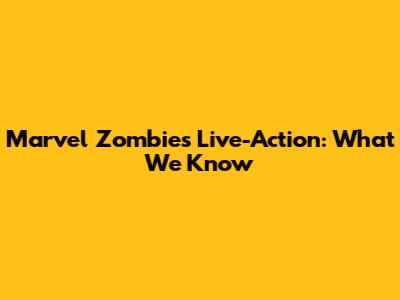 Marvel Zombies Live-Action: What We Know