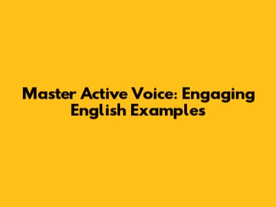 Master Active Voice: Engaging English Examples