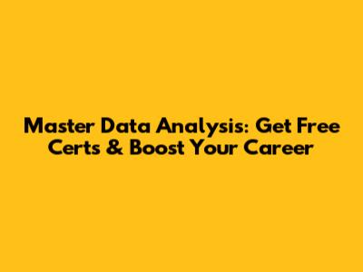 Master Data Analysis: Get Free Certs & Boost Your Career