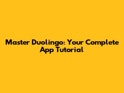 Master Duolingo: Your Complete App Tutorial