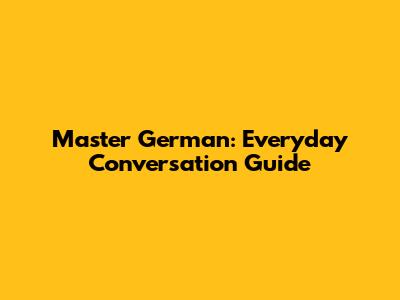 Master German: Everyday Conversation Guide