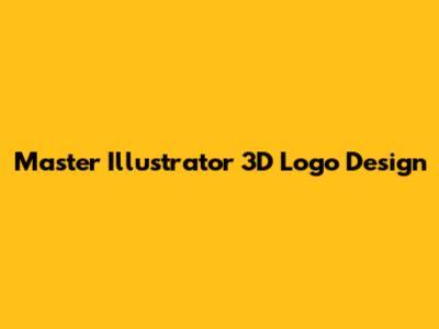 Master Illustrator 3D Logo Design