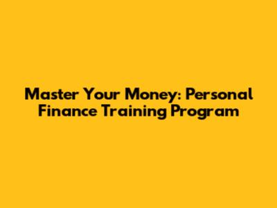 Master Your Money: Personal Finance Training Program