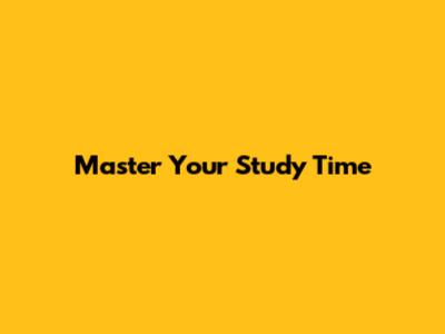 Master Your Study Time