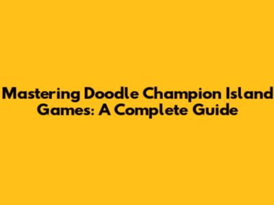 Mastering Doodle Champion Island Games: A Complete Guide