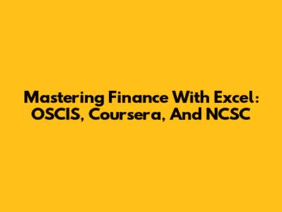Mastering Finance With Excel: OSCIS, Coursera, And NCSC