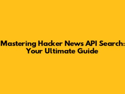 Mastering Hacker News API Search: Your Ultimate Guide