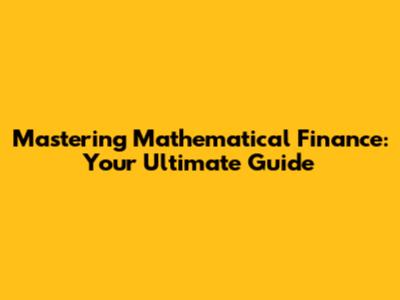Mastering Mathematical Finance: Your Ultimate Guide