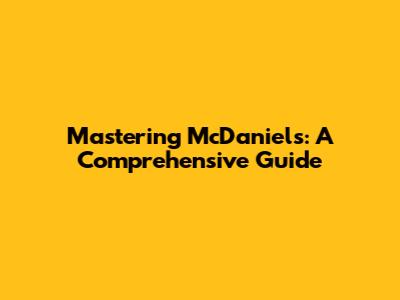 Mastering McDaniels: A Comprehensive Guide