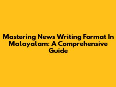 Mastering News Writing Format In Malayalam: A Comprehensive Guide