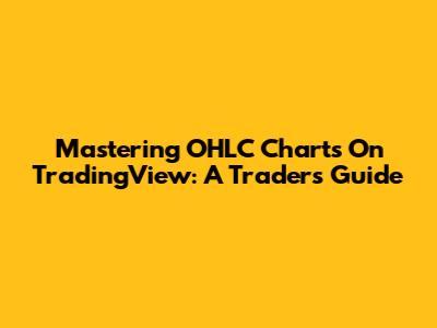 Mastering OHLC Charts On TradingView: A Trader's Guide
