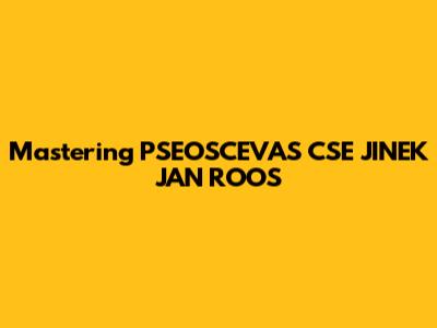 Mastering PSEOSCEVAS CSE JINEK JAN ROOS
