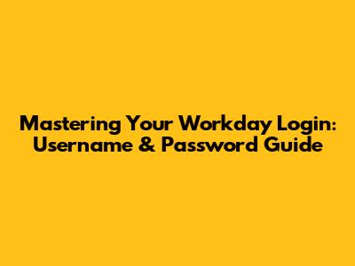 Mastering Your Workday Login: Username & Password Guide